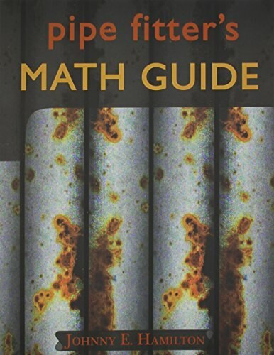 Pipe Fitter's Math Guide by Johnny E. Hamilton, 9780962419706
