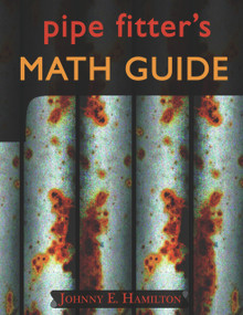 Pipe Fitter's Math Guide by Johnny E. Hamilton, 9780962419706