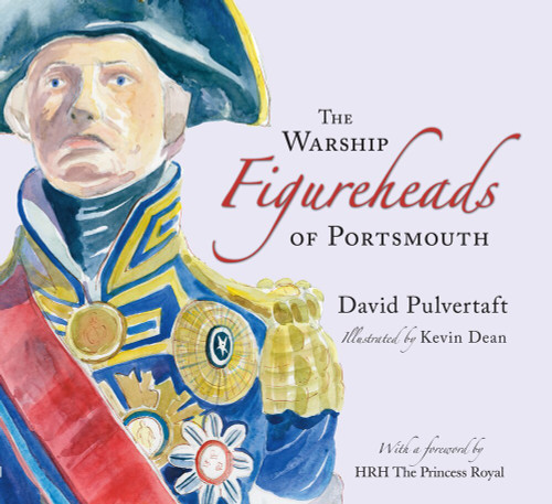 The Warship Figureheads of Portsmouth by David Pulvertaft, Kevin Dean, HRH The Princess Royal, 9780752450766