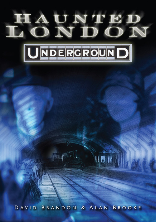 Haunted London Underground by David Brandon, Alan Brooke, 9780752447469