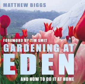 Gardening at Eden (And How to Do It at Home) by Matthew Biggs, 9781903919736