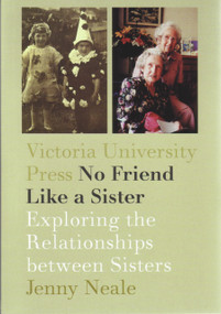 No Friend Like a Sister (Exploring the Relationships between Sisters) by Jenny Neale, 9780864734709