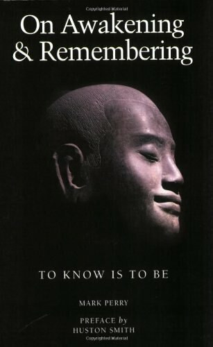 On Awakening & Remembering (To Know is To Be) by Mark Perry, Huston Smith, 9781887752404