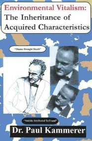 Environmental Vitalism (The Inheritance of Acquired Characteristics) by Dr. Paul Kammerer, John Gist, 9780971548237