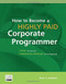 How to Become a Highly Paid Corporate Programmer by Paul H. Harkins, 9781583470459