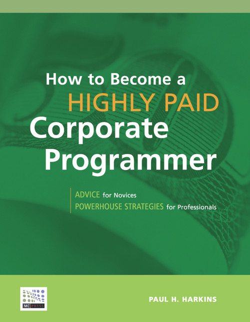 How to Become a Highly Paid Corporate Programmer by Paul H. Harkins, 9781583470459