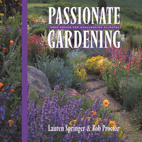 Passionate Gardening (Good Advice for Challenging Climates) by Lauren Springer Ogden, Rob Proctor, 9781555913489