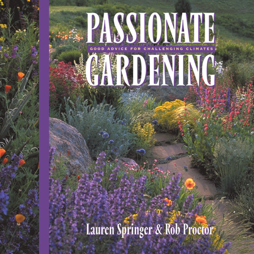 Passionate Gardening (Good Advice for Challenging Climates) by Lauren Springer Ogden, Rob Proctor, 9781555913489