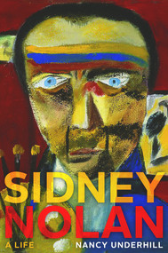 Sidney Nolan (A Life) by Nancy Underhill, 9781921410888