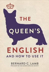 The Queen's English (And How to Use It) by Bernard C. Lamb, 9781782434344