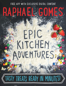 Epic Kitchen Adventures (Tasty Treats Ready in Minutes!) by Raphael Gomes, 9781910536193