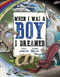 When I Was A Boy... I Dreamed by Margaret Baker, Mark Ludy, Justin Matott, 9780991635238