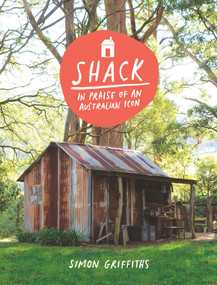 Shack (In Praise of an Australian Icon) by Simon Griffiths, 9781920989125