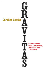 Gravitas (Communicate with Confidence, Influence and Authority) by Caroline Goyder, 9780091954956