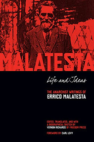 Life and Ideas (The Anarchist Writings of Errico Malatesta) by Errico Malatesta, Vernon Richards, Carl Levy, 9781629630328
