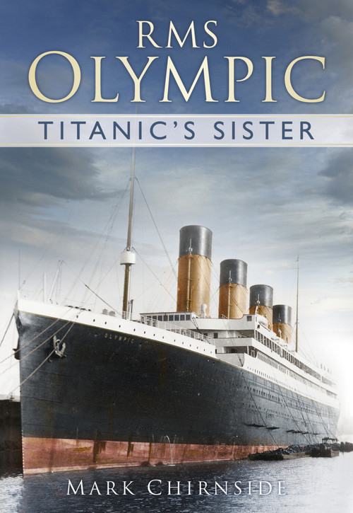 RMS Olympic (Titanic's Sister) by Mark Chirnside, 9780752491516