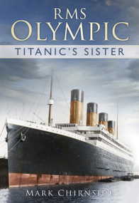 RMS Olympic (Titanic's Sister) by Mark Chirnside, 9780752491516
