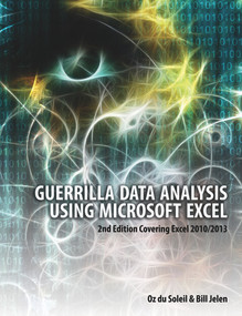 Guerrilla Data Analysis Using Microsoft Excel (2nd Edition Covering Excel 2010/2013) by Oz du Soleil, Bill Jelen, 9781615470334
