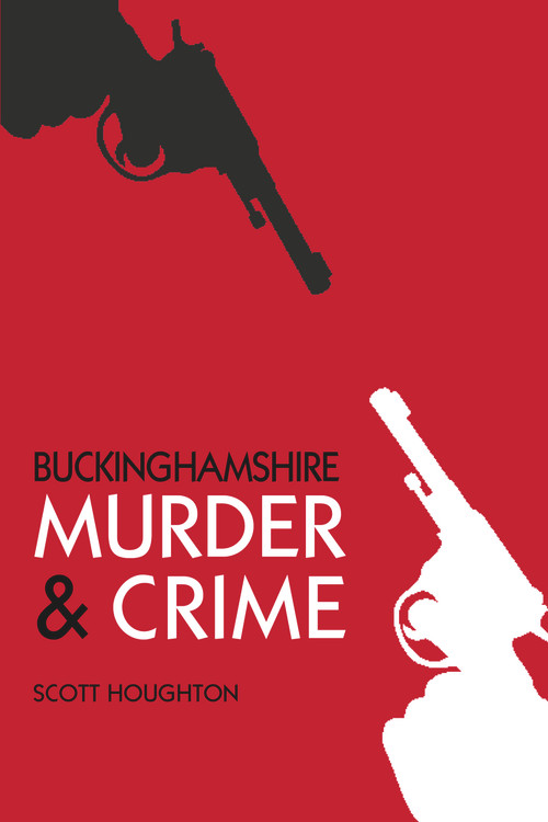 Buckinghamshire Murder & Crime by Scott Houghton, 9780752487700