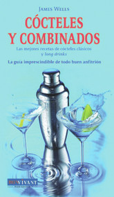 Cócteles y combinados (Las mejores recetas de cócteles clásicos y long drinks) (Spanish Edition) by James Wells, 9788496054219