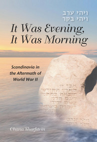 It Was Evening, It Was Morning (Scandinavia in the Aftermath of World War II) by Chana Sharfstein, 9781936068302