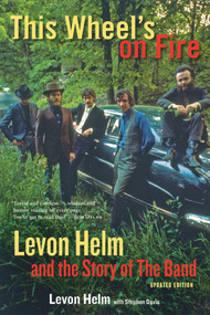 This Wheel's on Fire (Levon Helm and the Story of the Band) by Levon Helm, Stephen Davis, 9781613748763