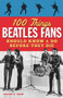 100 Things Beatles Fans Should Know & Do Before They Die by Gillian G. Gaar, 9781600787997