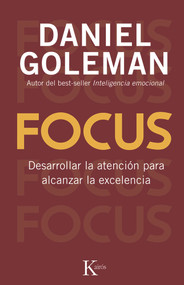 Focus (Desarrollar la atención para alcanzar la excelencia) (Spanish Edition) by Daniel Goleman, 9788499883052
