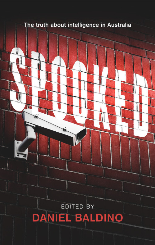Spooked (The Truth about Intelligence in Australia) by Daniel Baldino, 9781742233888