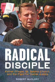 Radical Disciple (Father Pfleger, St. Sabina Church, and the Fight for Social Justice) by Robert McClory, 9781613736579