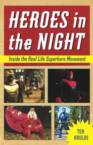 Heroes in the Night (Inside the Real Life Superhero Movement) by Tea Krulos, 9781613747759