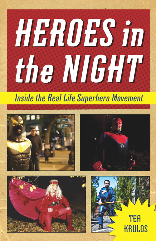 Heroes in the Night (Inside the Real Life Superhero Movement) by Tea Krulos, 9781613747759