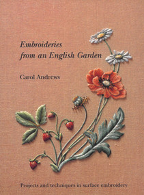 Embroideries from an English Garden (Projects and Techniques in Surface Embroideries) by Carol Andrews, 9780903585347