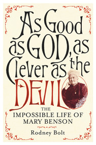 As Good as God, as Clever as the Devil (The Impossible Life of Mary Benson) by Rodney Bolt, 9781843548614