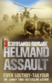 3 Commando Brigade: Helmand Assault by Ewen Southby-Tailyour, 9780091937768