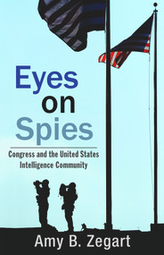 Eyes on Spies (Congress and the United States Intelligence Community) by Amy B. Zegart, 9780817912840