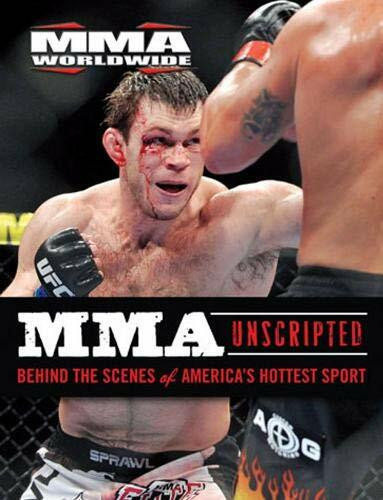 MMA Unscripted (Behind the Scenes of America's Hottest Sport) by MMA Worldwide, 9781600783173