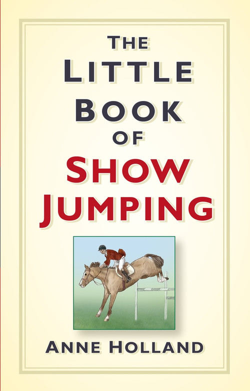 The Little Book of Show Jumping by Anne Holland, 9781845888848