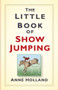 The Little Book of Show Jumping by Anne Holland, 9781845888848