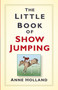 The Little Book of Show Jumping by Anne Holland, 9781845888848