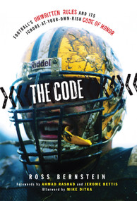 The Code (Football's Unwritten Rules and Its Ignore-At-Your-Own-Risk Code of Honor) by Ross Bernstein, Ahmad Rashad, Jerome Bettis, Mike Ditka, 9781600781759
