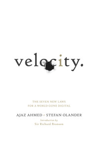 Velocity (The Seven New Laws for a World Gone Digital) by Ajaz Ahmed, Stefan Olander, Sir Richard Branson, 9780091947569