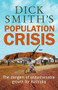 Dick Smith's Population Crisis (The Dangers of Unsustainable Growth for Australia) by Dick Smith, 9781742376578