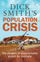 Dick Smith's Population Crisis (The Dangers of Unsustainable Growth for Australia) by Dick Smith, 9781742376578