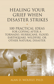 Healing Your Grief When Disaster Strikes by Alan Wolfelt, 9781617222092