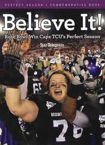 Believe It! (Rose Bowl Win Caps TCU's Perfect Season) by Star-Telegram, 9781600786099