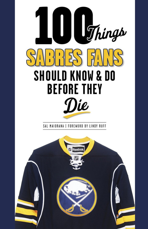 100 Things Sabres Fans Should Know & Do Before They Die by Sal Maiorana, 9781600787225