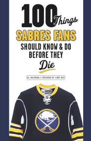 100 Things Sabres Fans Should Know & Do Before They Die by Sal Maiorana, 9781600787225