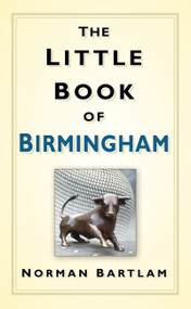 The Little Book of Birmingham by Norman Bartlam, 9780752463490