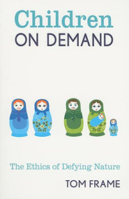 Children on Demand (The Ethics of Defying Nature) by Tom Frame, 9780868409108